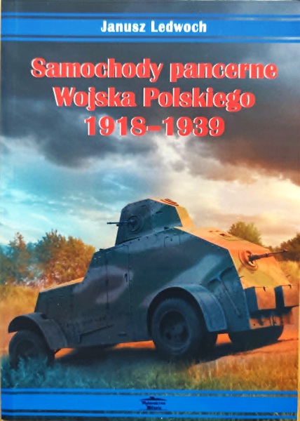 Samochody pancerne Wojska Polskiego 1918-1939 - J. Ledwoch