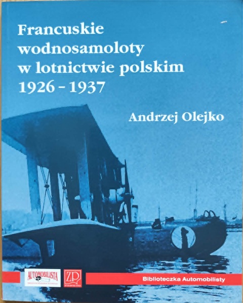 Francuskie wodnosamoloty w lotnictwie polskim 1926-1937 - A. Olejko