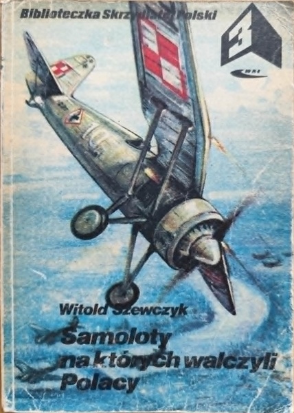 Samoloty na których walczyli Polacy - Biblioteczka Skrzydlatej Polski