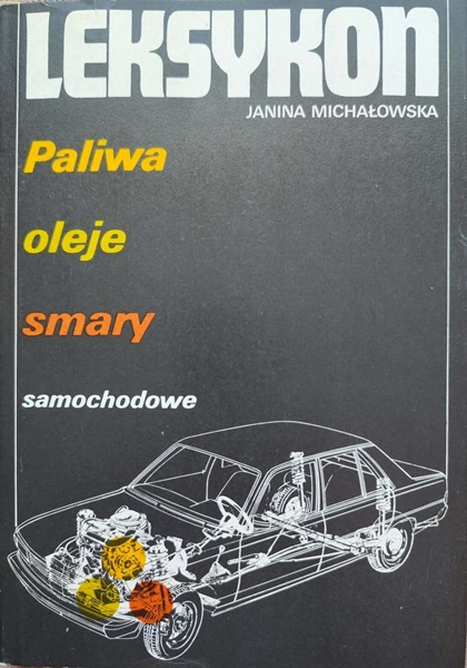 Leksykon - Paliwa, oleje, smary samochodowe - J. Michałowska